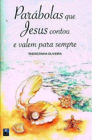 Parábolas que Jesus Contou e Valem para Sempre