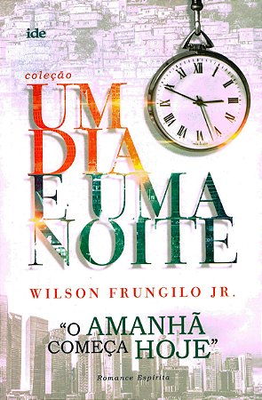 O Amanhã Começa Hoje - Um Dia e Uma Noite - Capa Antiga