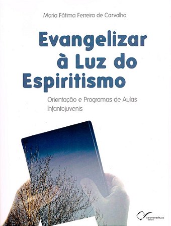 Evangelizar à Luz do Espiritismo - Orientações e Programas de Aulas Infantojuvenis