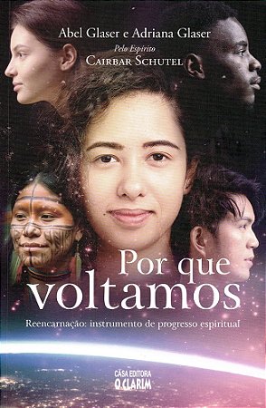 Por que Voltamos - Reencarnação: Instrumento de Progresso Espiritual