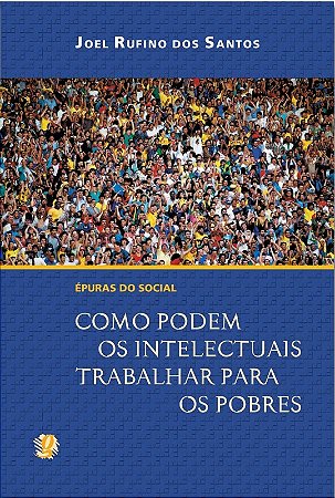 Epuras do Social - Como Podem os Intelectuais Trabalhar para os Pobres