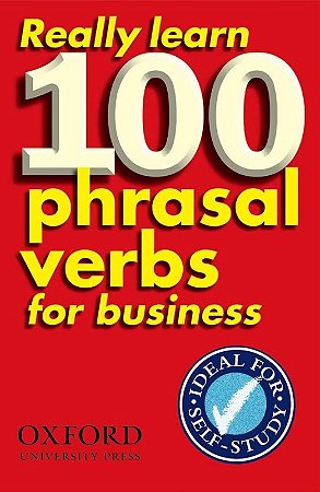 Really Learn 100 Phrasal Verbs For Business