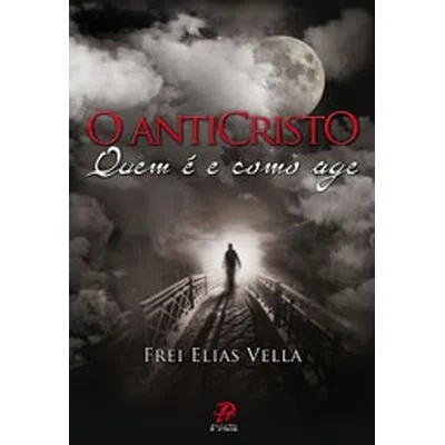 Anticristo, o - Quem e e Como Age