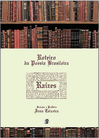 Roteiro da Poesia Brasileira - Raizes