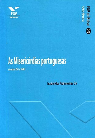 Misericordias Portuguesas, As: Seculos Xvi a Xviii