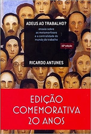 Adeus ao Trabalho  - Ensaio sobre as Metamorfoses e a Centralidade do Mundo