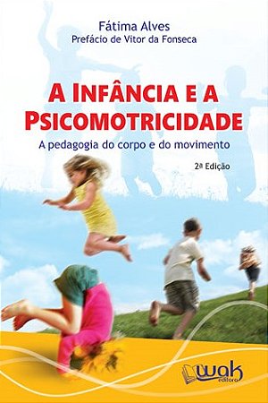 Infancia e a Psicomotricidade, A: a Pedagogia do Corpo em Movimento