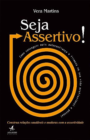 Seja Assertivo! - Como Conseguir Mais Autoconfianca e Firmeza na Sua Vida P