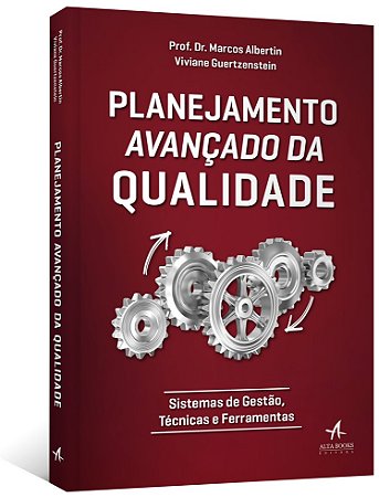 Planejamento Avancado da Qualidade: Sistemas de Gestao, Tecnicas e Ferramen