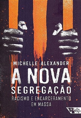 Nova Segregacao, a - Racismo e Encarceramento em Massa