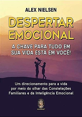 Despertar Emocional: a Chave para Tudo em Sua Vida Esta em Voce!