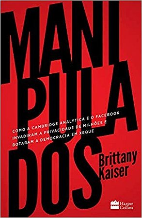 Manipulados: Como a Cambridge Analytica e o Facebook Invadiram a Privacidad