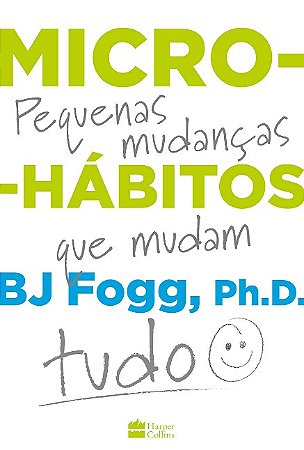 Micro-habitos: as Pequenas Mudancas Que Mudam Tudo