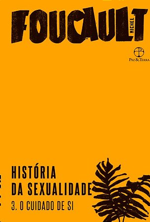 Historia da Sexualidade: o Cuidado de Si (vol. 3)
