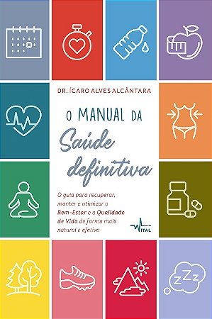 Manual da Saude Definitiva, O: o Guia para Recuperar Manter e Otimizar o be