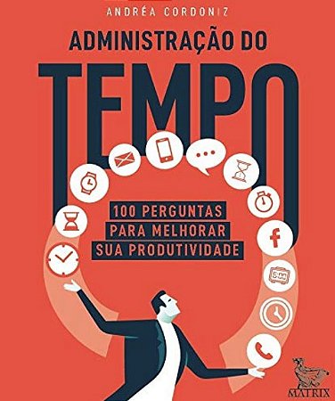 Administracao do Tempo: 100 Perguntas para Melhorar Sua Produtividade