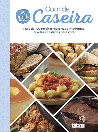 Comida Caseira: Mais de 100 Receitas Classicas e Modernas Criadas e Testada