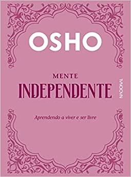 Mente Independente: Aprendendo a Viver e Ser Livre