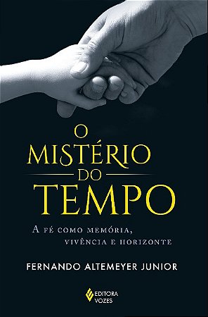 Misterio do Tempo, O: a Fe Como Memoria, Vivencia e Horizonte