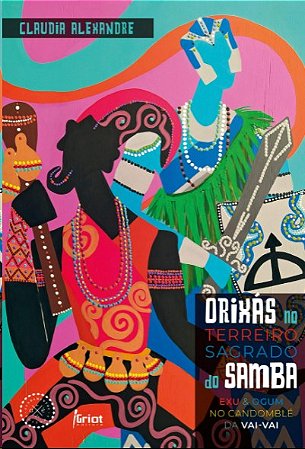 Orixas no Terreiro Sagrado do Samba: Exu e Ogum no Candomble da Vai-vai