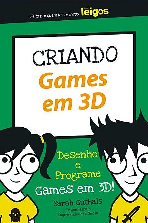 Criando Games em 3d: Desenhe e Programe Games em 3d!