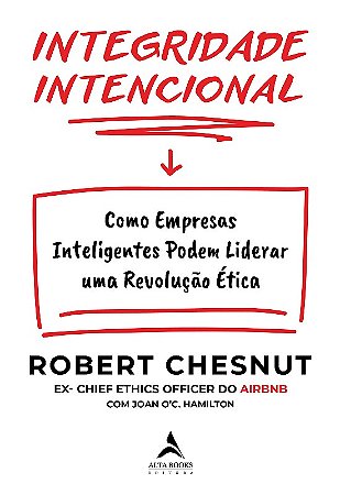 Integridade Intencional: Como Empresas Inteligentes Podem Liderar Uma Revol