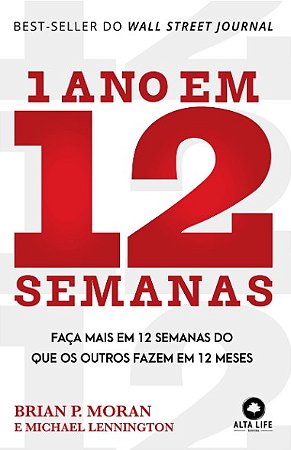 1 Ano em 12 Semanas: Faca Mais em 12 Semanas do Que os Outros Fazem em 12 M