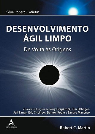 Desenvolvimento Agil Limpo: de Volta as Origens: Volume 1