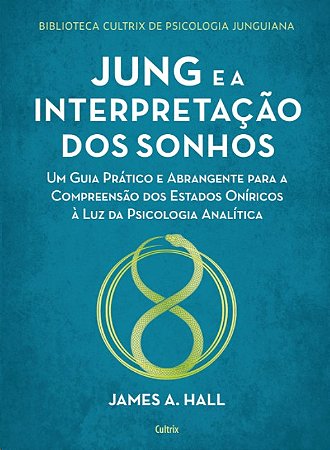 Jung e a Interpretacao dos Sonhos: Um Guia Pratico e Abrangente para a comp