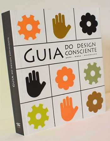 Guia do Desing Consciente: Arte - Moda - Decoracao