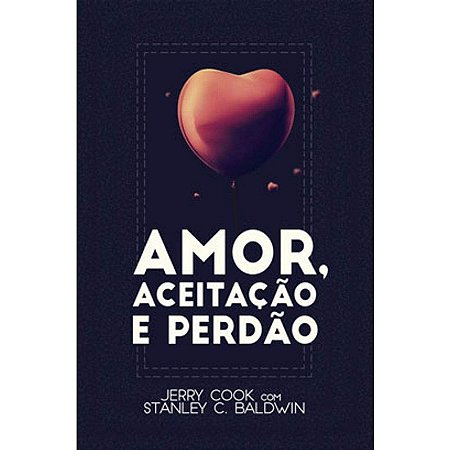 Amor, Aceitacao e Perdao