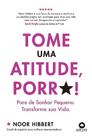 Tome Uma Atitude, Porr*!: Pare de Sonhar Pequeno. Transforme Sua Vida