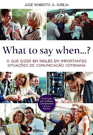 What To Say When...  o Que Dizer em Ingles em Importantes Situacoes de comu