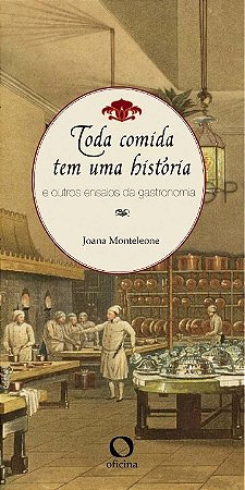 Toda Comida Tem Uma Historia e Outros Ensaios da Gastronomia