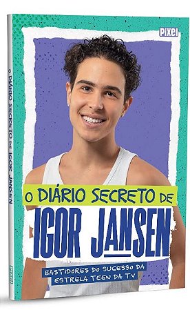Diario Secreto de Igor Jansen, O: Bastidores do Sucesso da Estrela Teen da