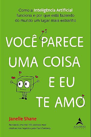 Voce Parece Uma Coisa e Eu te Amo: Como a Inteligencia Artificial Funciona