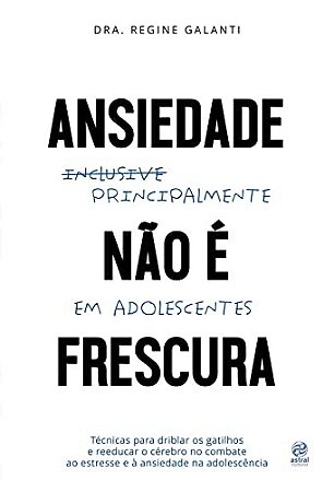 Ansiedade Nao e Frescura - Principalmente em Adolescentes