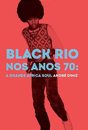 Black Rio Nos Anos 70: a Grande Africa Soul