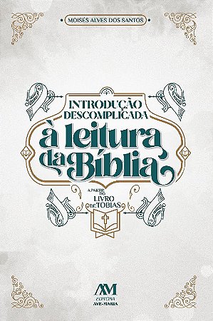 Introducao Descomplicada a Leitura da Biblia - a Partir do Livro de Tobias