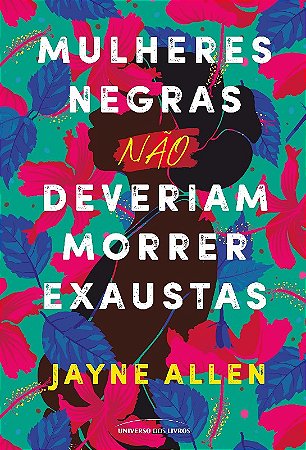 Mulheres Negras Não Deveriam Morrer Exaustas