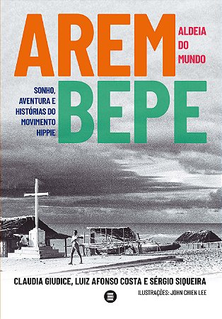 Arembepe, Aldeia do Mundo - Sonho, Aventura e História do Movimento Hippie