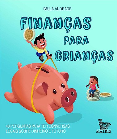 Finanças para Crianças - 40 Perguntas para Ter Conversas Legais sobre Dinhe