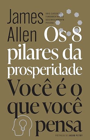 8 Pilares da Prosperidade & Voce e o Que Voce Pensa, Os: Dois Classicos Fun