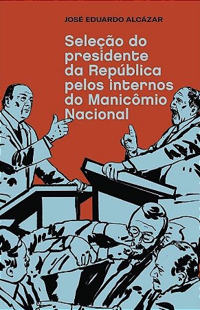 Selecao do Presidente da Republica Pelos Internos do Manicomio Nacional