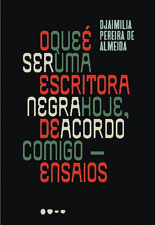 Que e Ser Uma Escritora Negra Hoje, de Acordo Comigo, O: Ensaios
