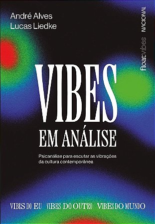 Vibes em Analise: Psicanalise para Escutar as Vibracoes da Cultura Contempo