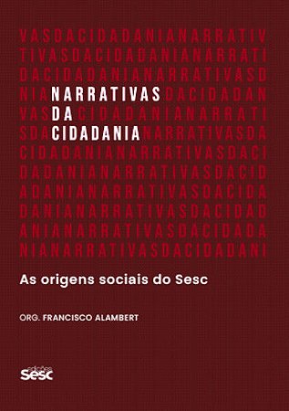 Narrativas da Cidadania - as Origens Sociais do Sesc