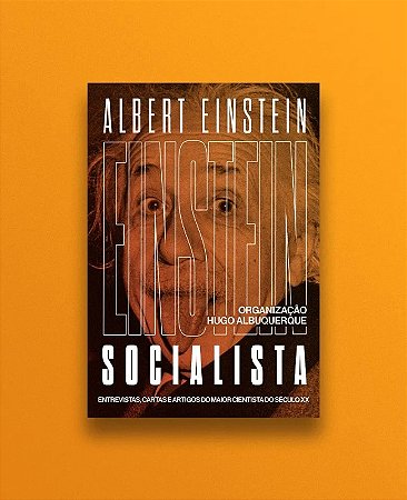 Einstein Socialista: Entrevistas, Manifestos e Artigos do Maior Cientista D