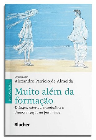 Muito Alem da Formacao - Dialogos sobre a Transmissao e a Democratizacao da