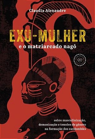 Exu-mulher e o Matriarcado Nago: sobre Masculinizacao, Demonizacao e Tensoe